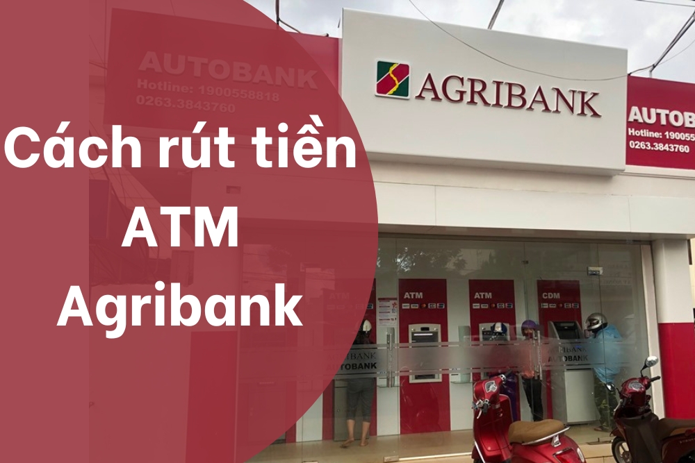 Hướng dẫn cách rút tiền ATM Agribank dành cho người mới