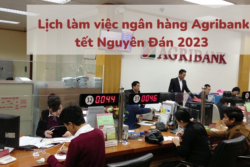 Lịch làm việc ngân hàng Agribank tết Nguyên Đán 2023