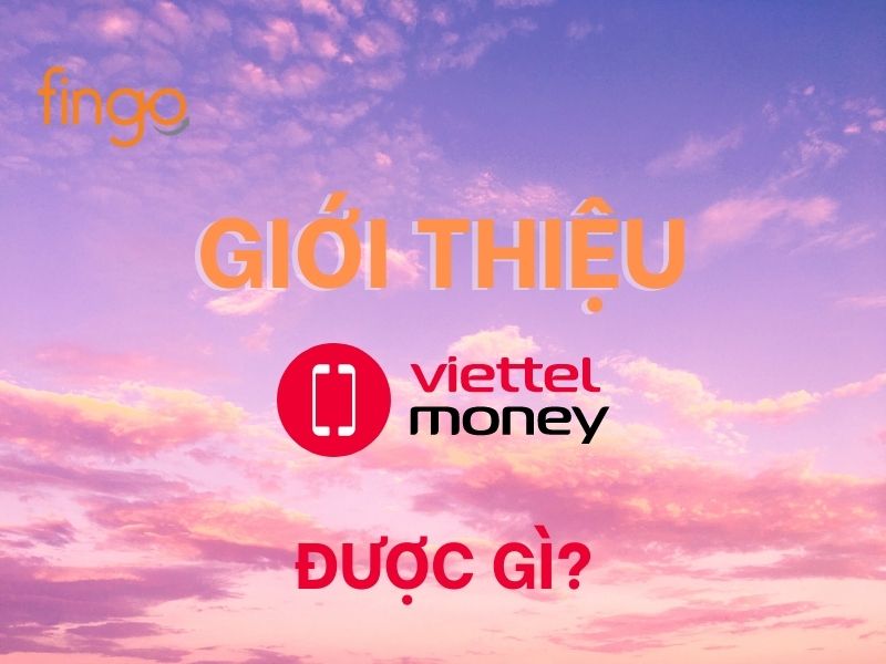 Giới thiệu Viettel Money được gì
