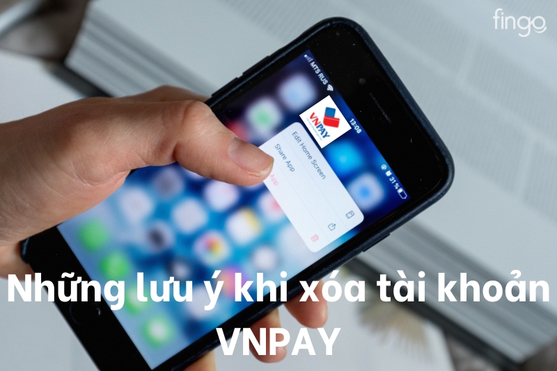 Những lưu ý khi xóa tài khoản VNPAY