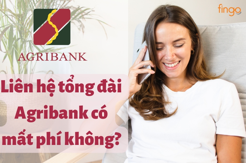 Liên hệ với tổng đài Agribank có mất phí không?