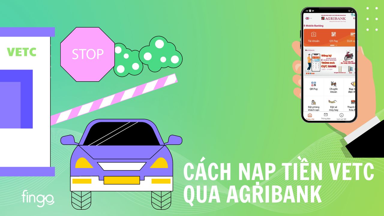 4 Cách nạp tiền VETC qua Agribank thuận tiện, nhanh chóng