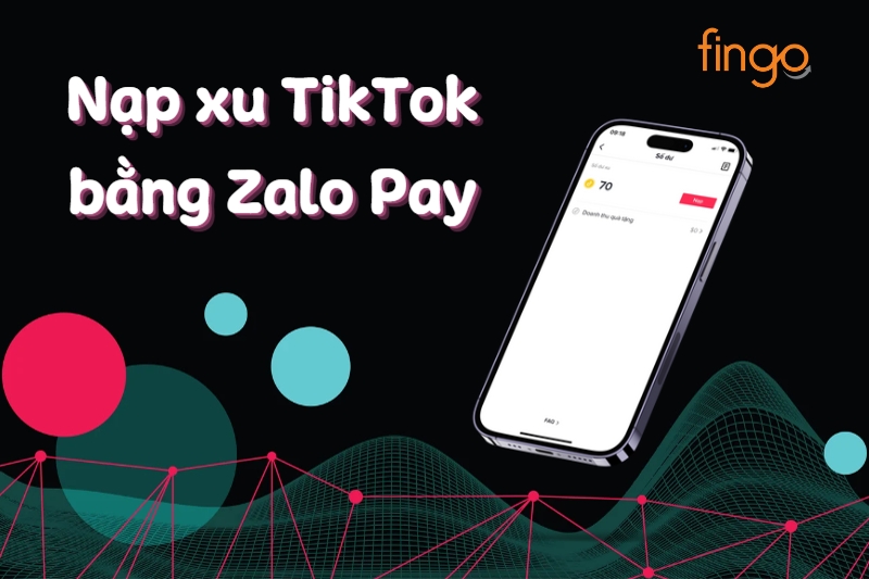 Hướng dẫn bạn cách nạp xu TikTok bằng Zalo Pay