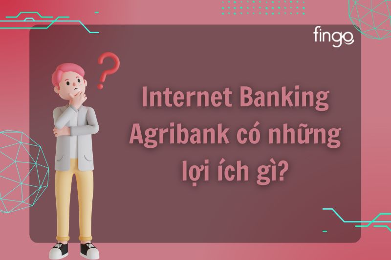 Internet Banking là gì? Dịch vụ này có những lợi ích gì?