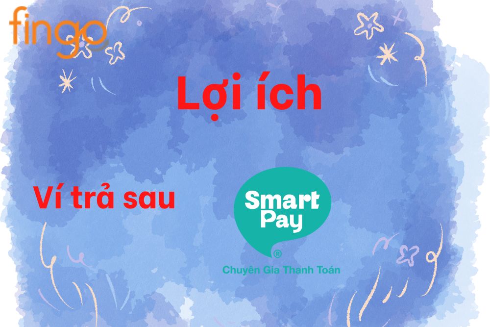 Lợi ích ví trả sau SmartPay