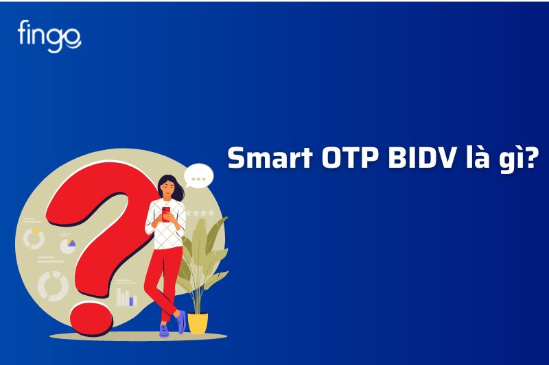 Smart OTP BIDV là gì?