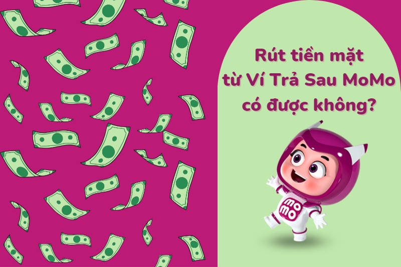 Ví Trả Sau MoMo có rút tiền được không?