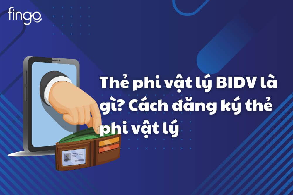 Thẻ phi vật lý BIDV là gì? 3 cách đăng ký thẻ phi vật lý BIDV