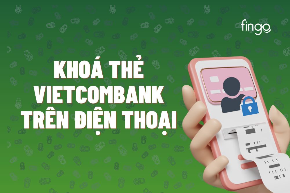 Cách khóa thẻ Vietcombank online trên điện thoại nhanh chóng