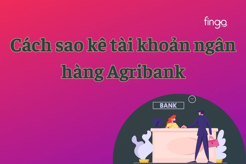 5 Cách sao kê tài khoản ngân hàng Agribank chi tiết