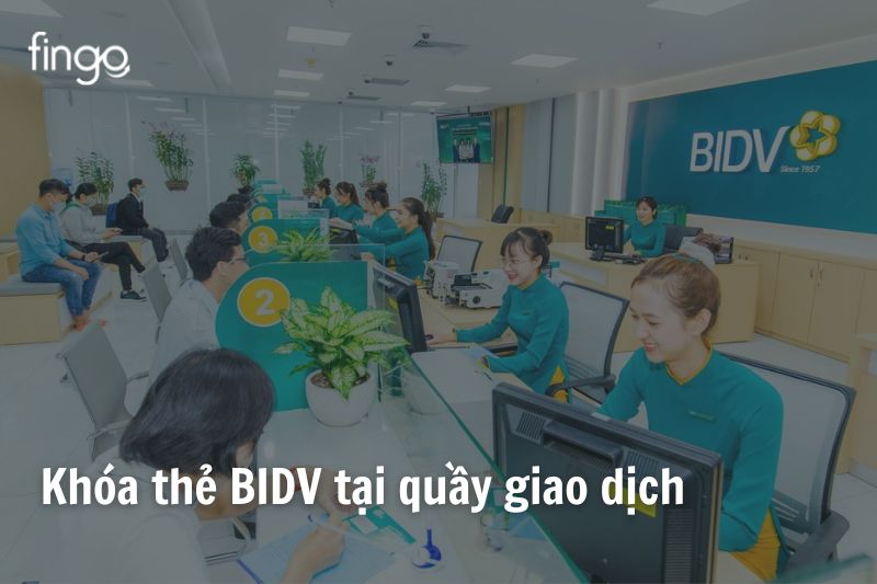 Khóa thẻ BIDV  tại quầy giao dịch