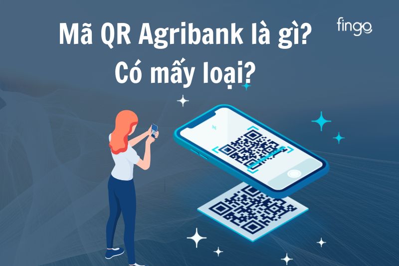 Mã QR Agribank là gì? Có lợi ích gì?