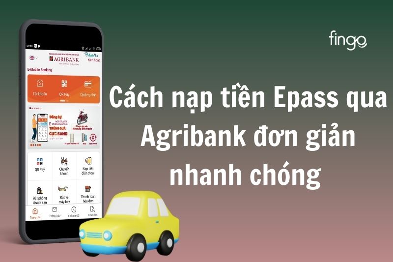 Cách nạp tiền Epass qua Agribank đơn giản, nhanh chóng