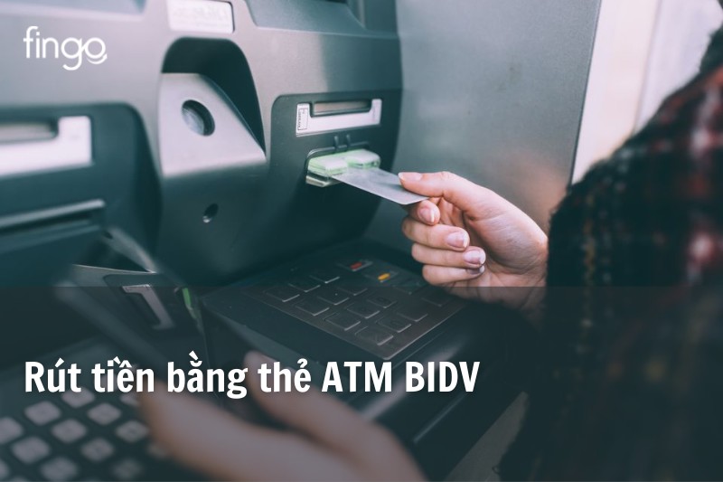 Rút tiền bằng thẻ ATM BIDV