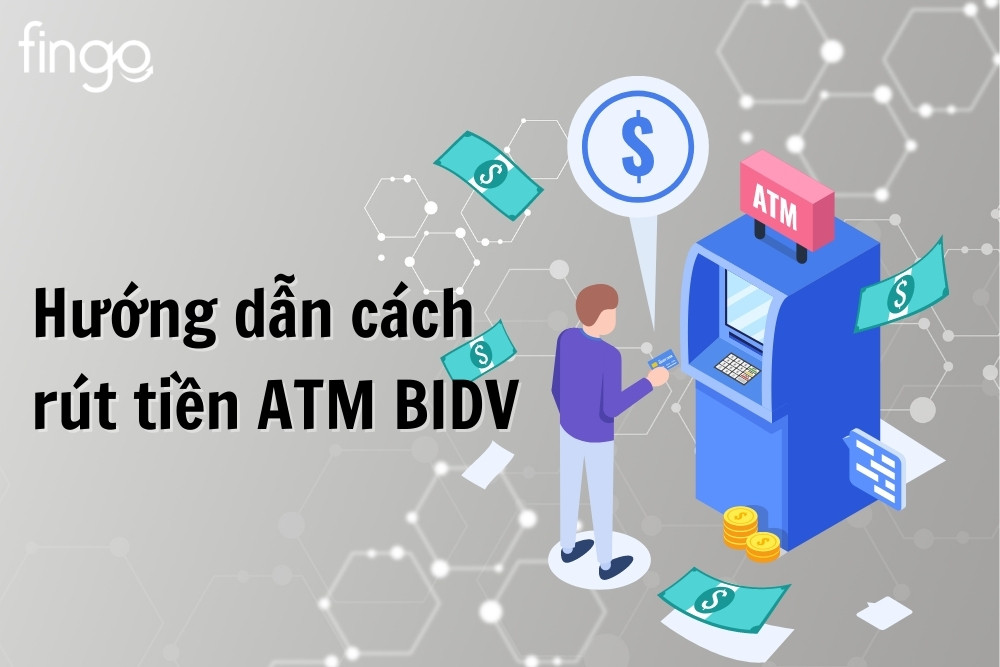 Cách rút tiền ATM BIDV lần đầu nhanh chóng, an toàn