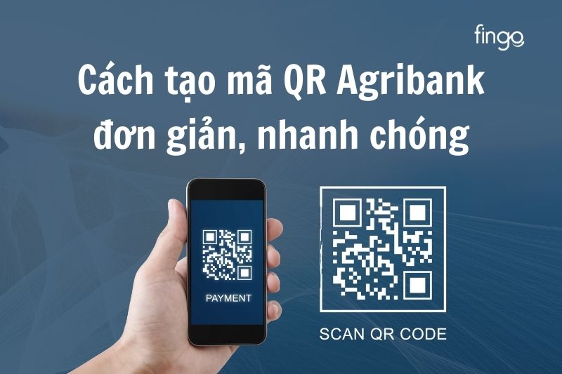 Hướng dẫn cách tạo mã QR Agribank dễ dàng, nhanh chóng