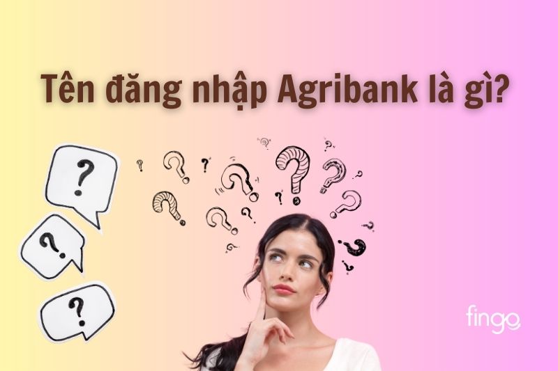 Vậy tên đăng nhập Agribank là gì? Quên tên đăng nhập có sao không?