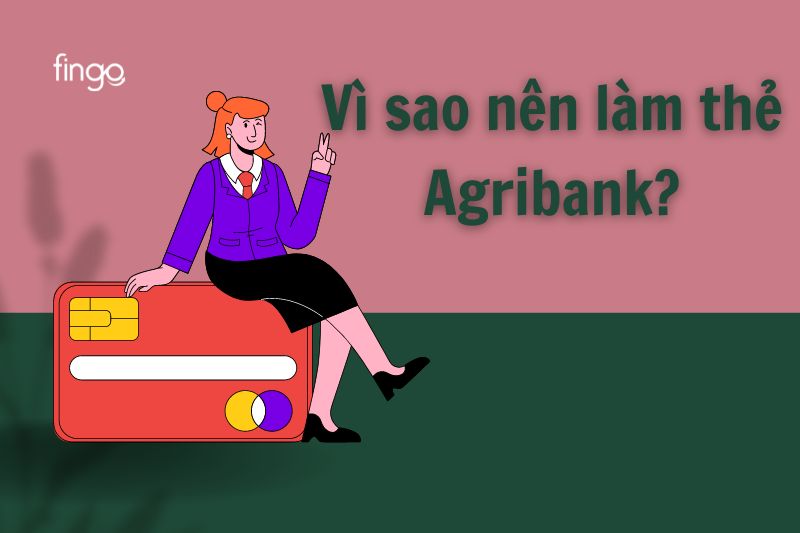 Vì sao nên làm thẻ ngân hàng Agribank?