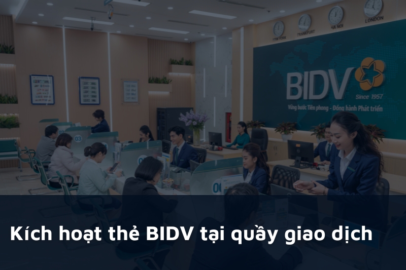 Kích hoạt thẻ BIDV tại quầy giao dịch