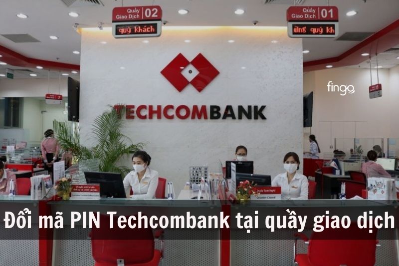 Đổi mã PIN tại quầy giao dịch gần nhất