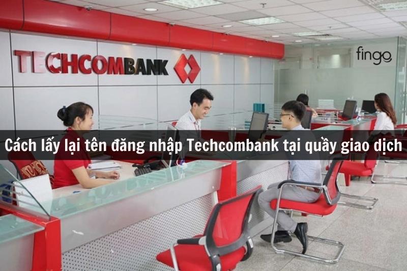 Cách lấy lại tên đăng nhập Techcombank tại quầy giao dịch