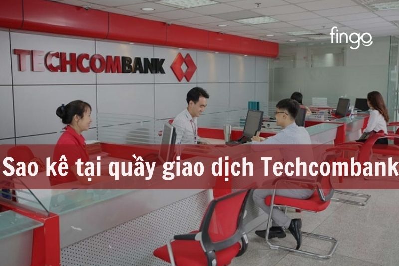Sao kê tại quầy giao dịch Techcombank