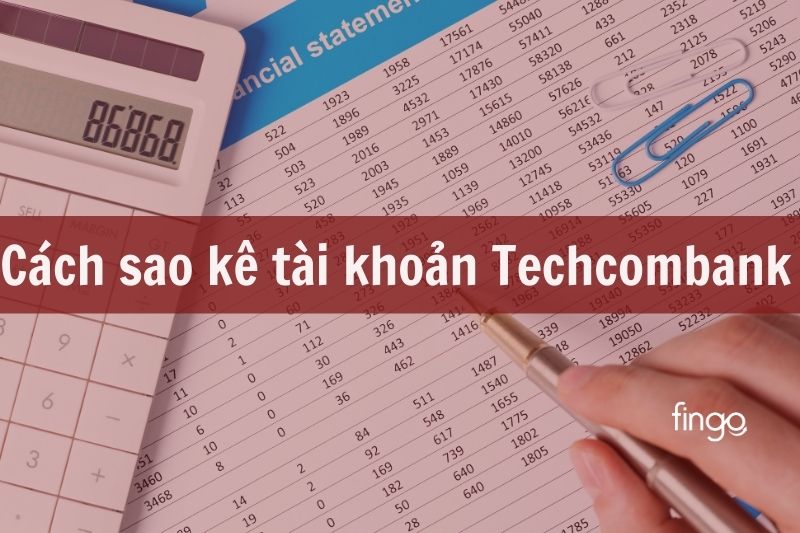 3 Cách sao kê tài khoản Techcombank cực kỳ nhanh chóng