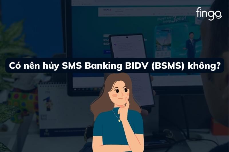 Có nên hủy SMS Banking BIDV (BSMS) không?