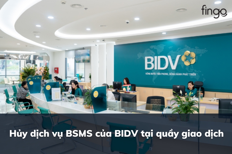 Hủy dịch vụ BSMS của BIDV tại quầy giao dịch