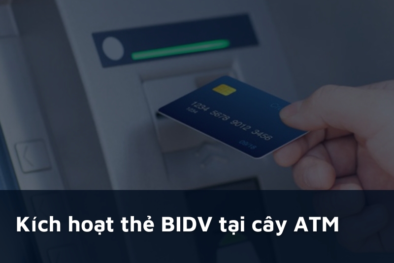 Kích hoạt thẻ BIDV tại cây ATM
