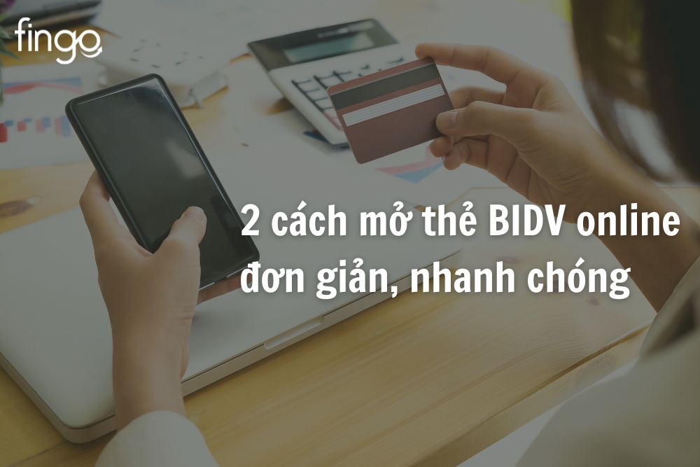 Mở thẻ BIDV online: Hướng dẫn cách làm thẻ BIDV online tại nhà