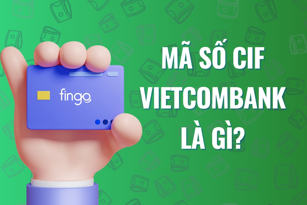 Số CIF Vietcombank là gì? Cách tra cứu mã CIF Vietcombank
