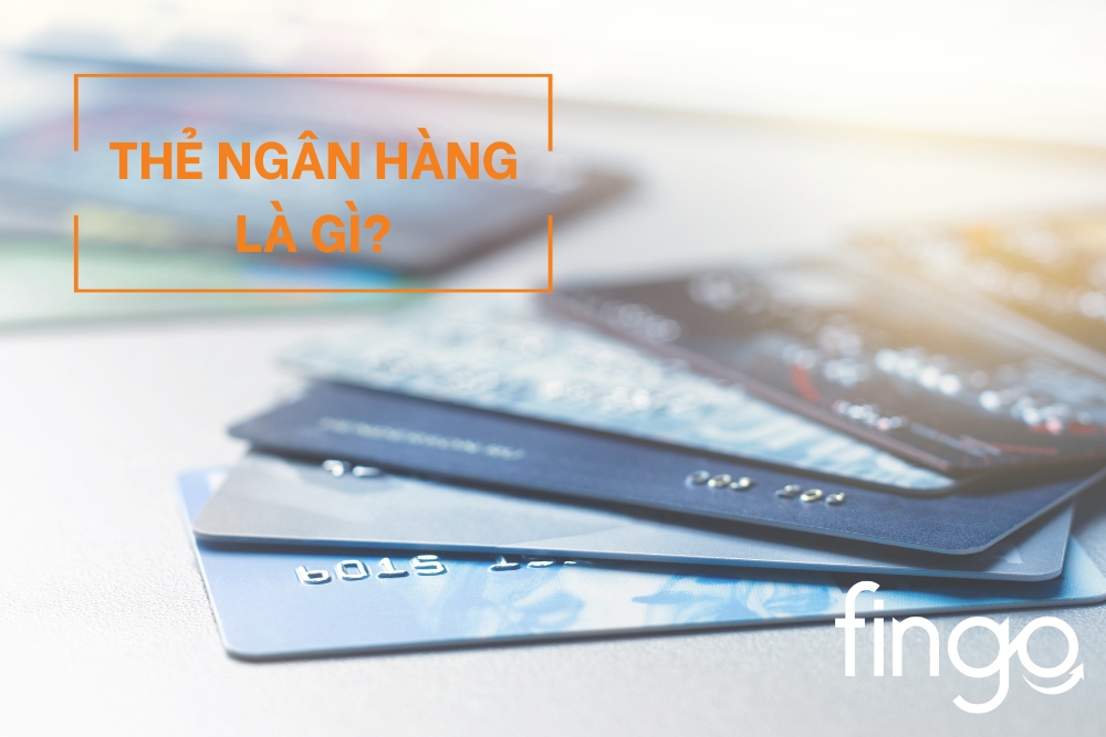Thẻ ngân hàng là gì? Phân biệt các loại thẻ ngân hàng