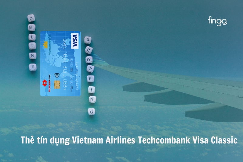 Thẻ tín dụng Vietnam Airlines Techcombank Visa Classic và ưu đãi đặc quyền của thẻ