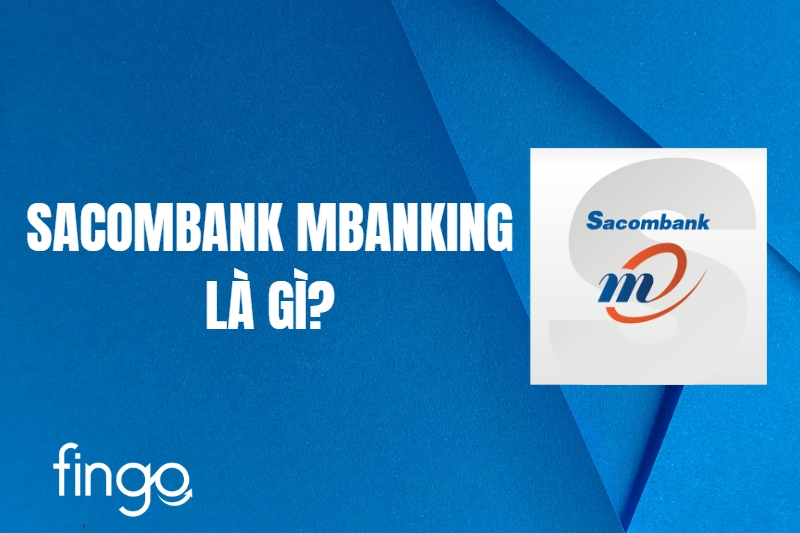 Sacombank mBanking là gì? Cách đăng ký trên cực đơn giản