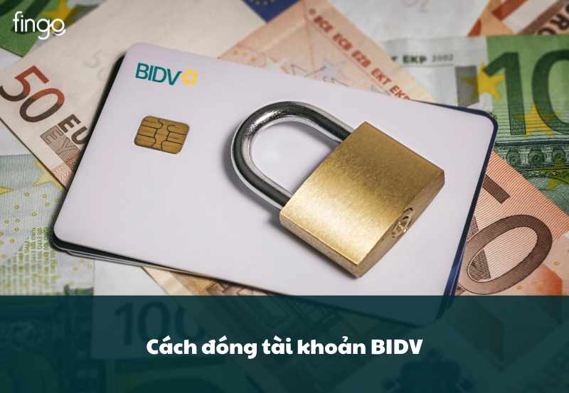Cách đóng tài khoản BIDV