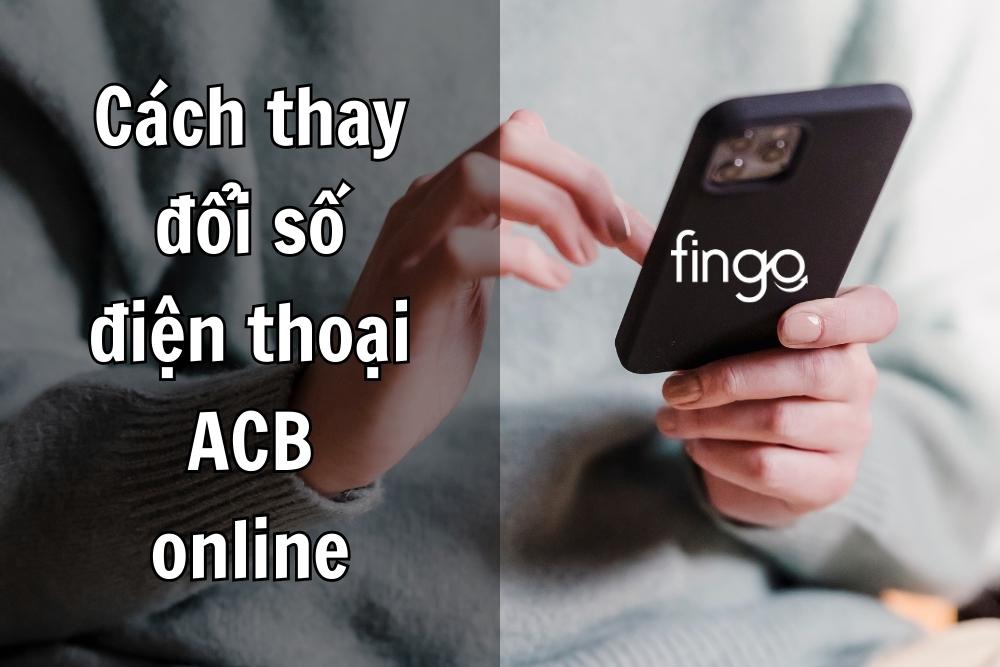 Cách thay đổi số điện thoại ACB online chi tiết