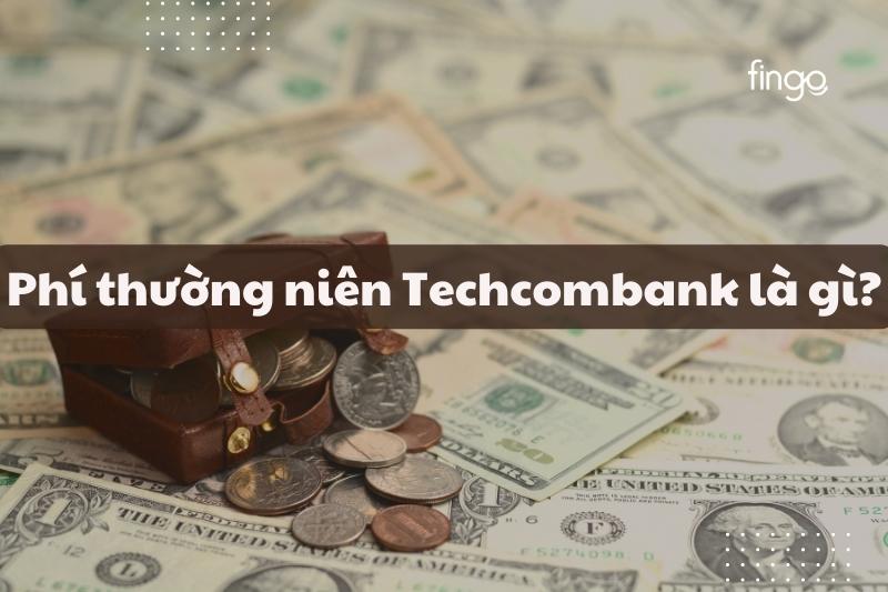 Phí thường niên Techcombank là gì?