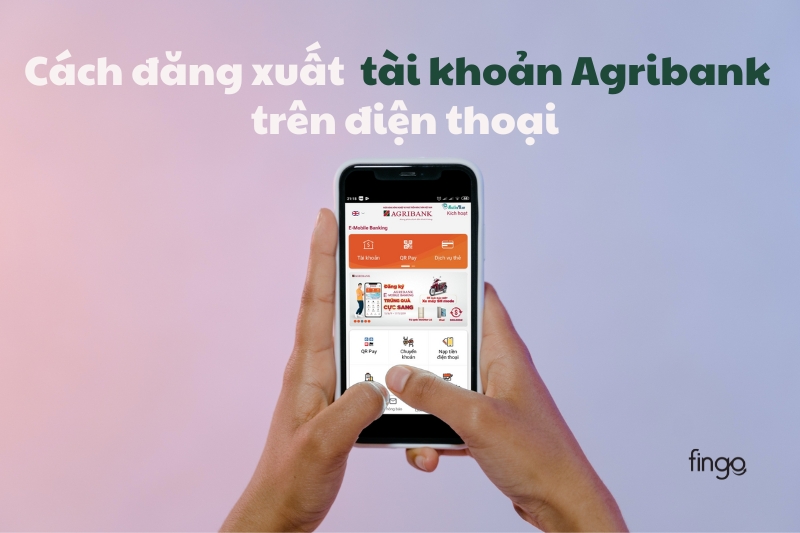 Cách đăng xuất tài khoản Agribank trên điện thoại hoàn toàn