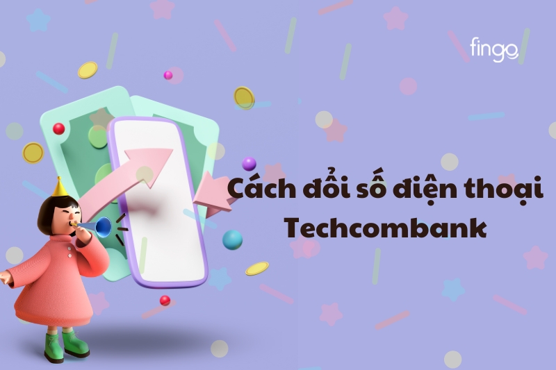 Cách thay đổi số điện thoại Techcombank online mới nhất