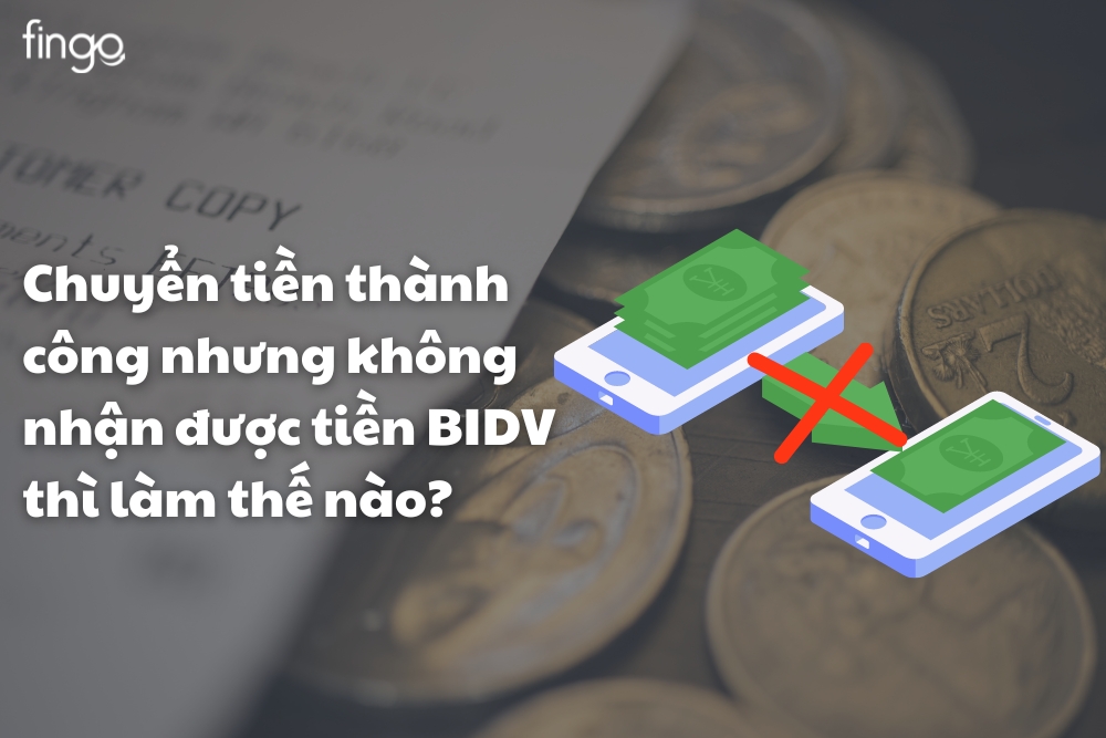 Lỗi chuyển tiền thành công nhưng không nhận được tiền BIDV