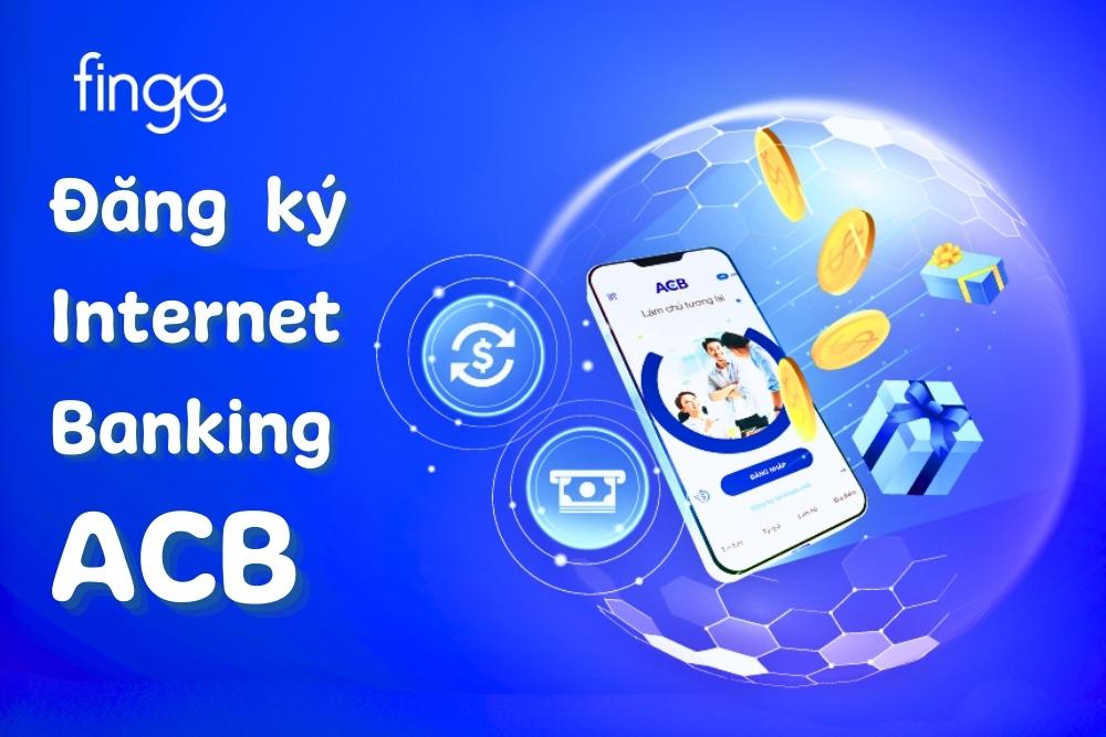 Cách đăng ký Internet Banking ACB online mới nhất