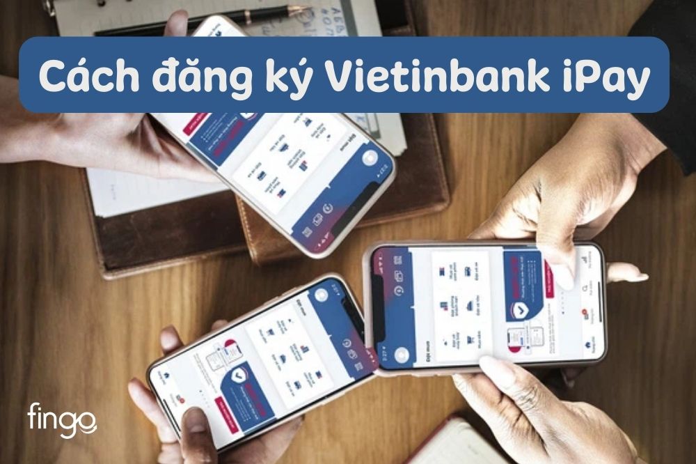 2 cách đăng ký Vietinbank iPay – Cập nhật phí dịch vụ