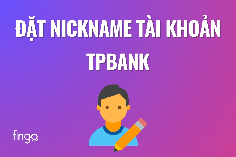 Đặt nickname tài khoản TPBank trên điện thoại miễn phí
