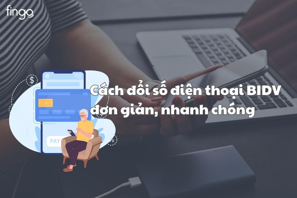 Cách đổi số điện thoại BIDV đơn giản, nhanh chóng