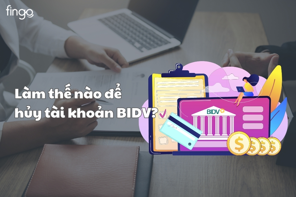 Hướng dẫn cách đóng/hủy tài khoản BIDV chi tiết