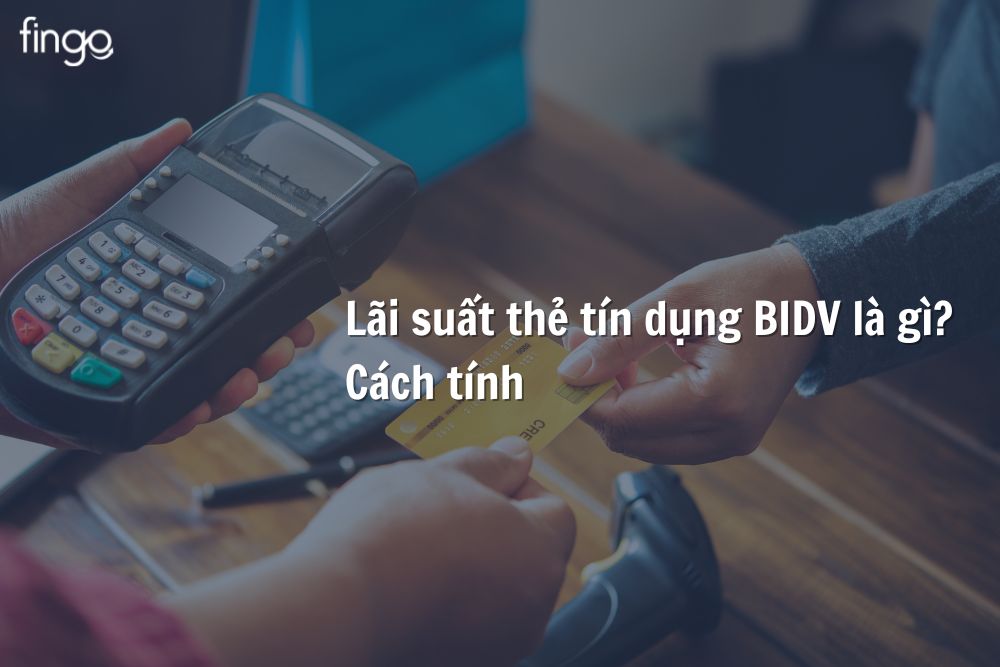 Lãi suất thẻ tín dụng BIDV là bao nhiêu? Cách tính