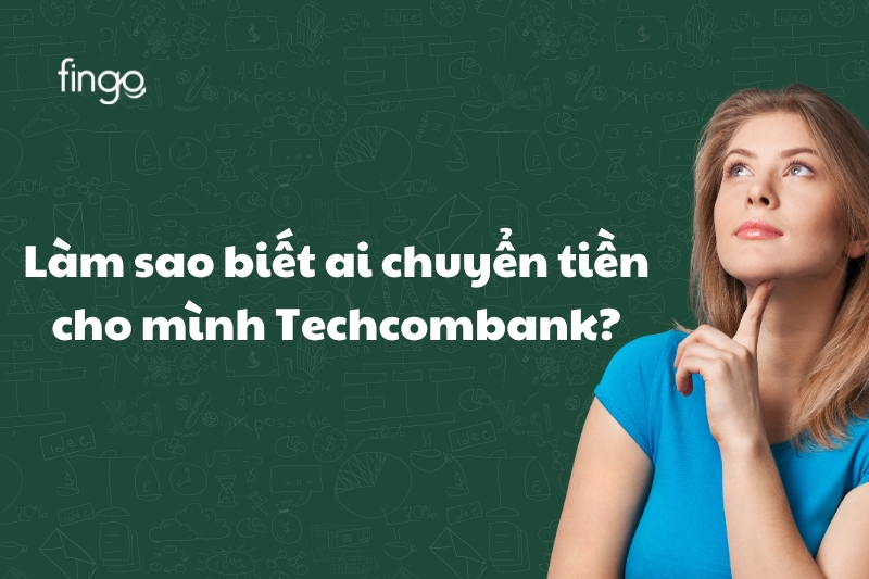 Làm sao biết ai chuyển tiền cho mình Techcombank