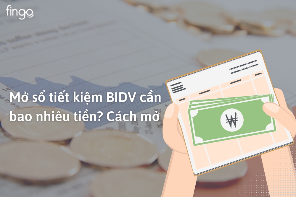 Mở sổ tiết kiệm BIDV cần bao nhiêu tiền? Cách mở