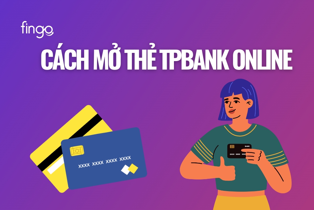 Hướng dẫn cách mở thẻ TPBank online nhanh chóng, dễ dàng
